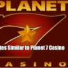 Sites Similar to Planet 7 Casino