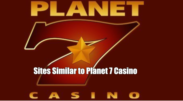 Sites Similar to Planet 7 Casino