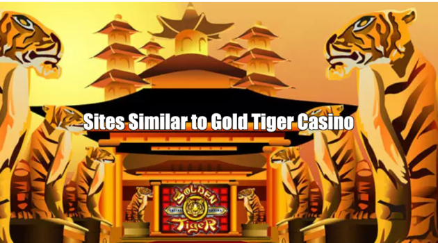 Sites Similar to Gold Tiger Casino